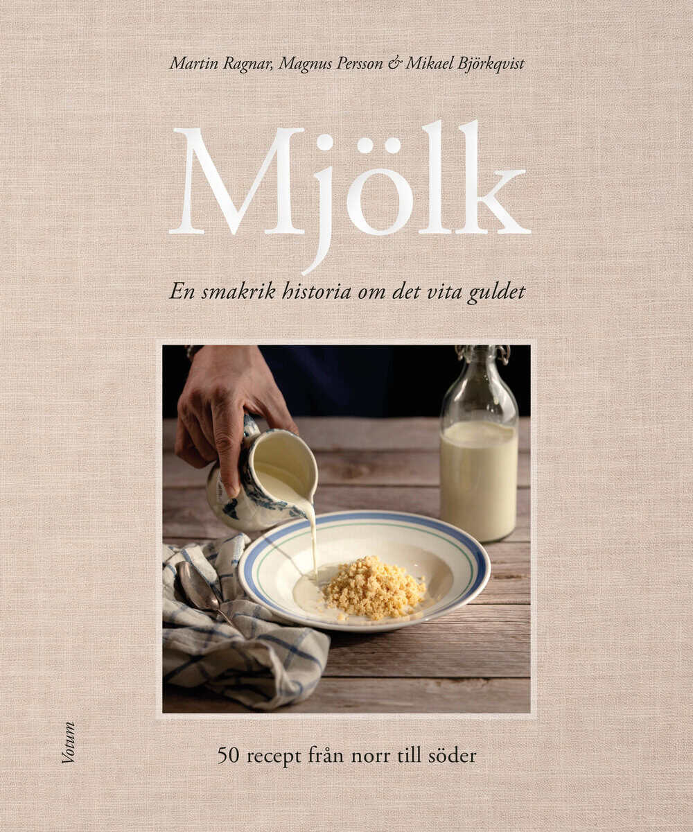 Ragnar, Martin ; Persson, Magnus : Mjölk - en smakrik historia om det vita guldet