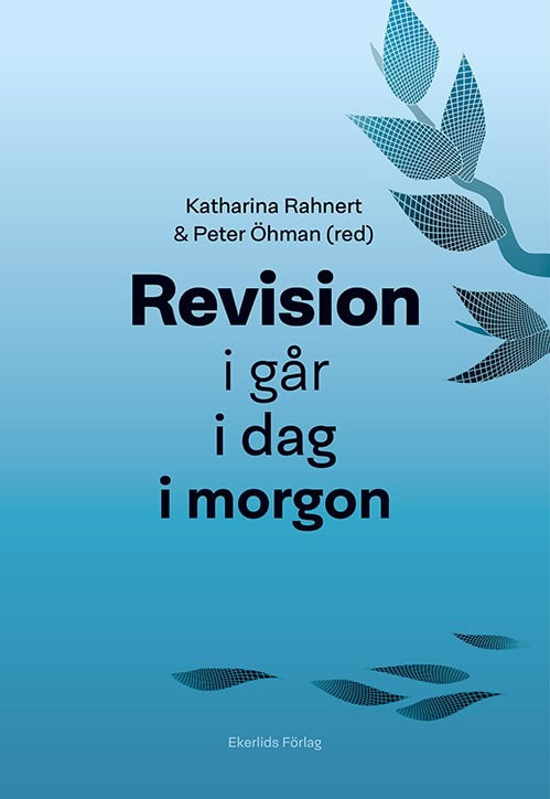 Rahnert, Katarina ; Öhman, Peter [red.] : Revision i går, i dag, i morgon