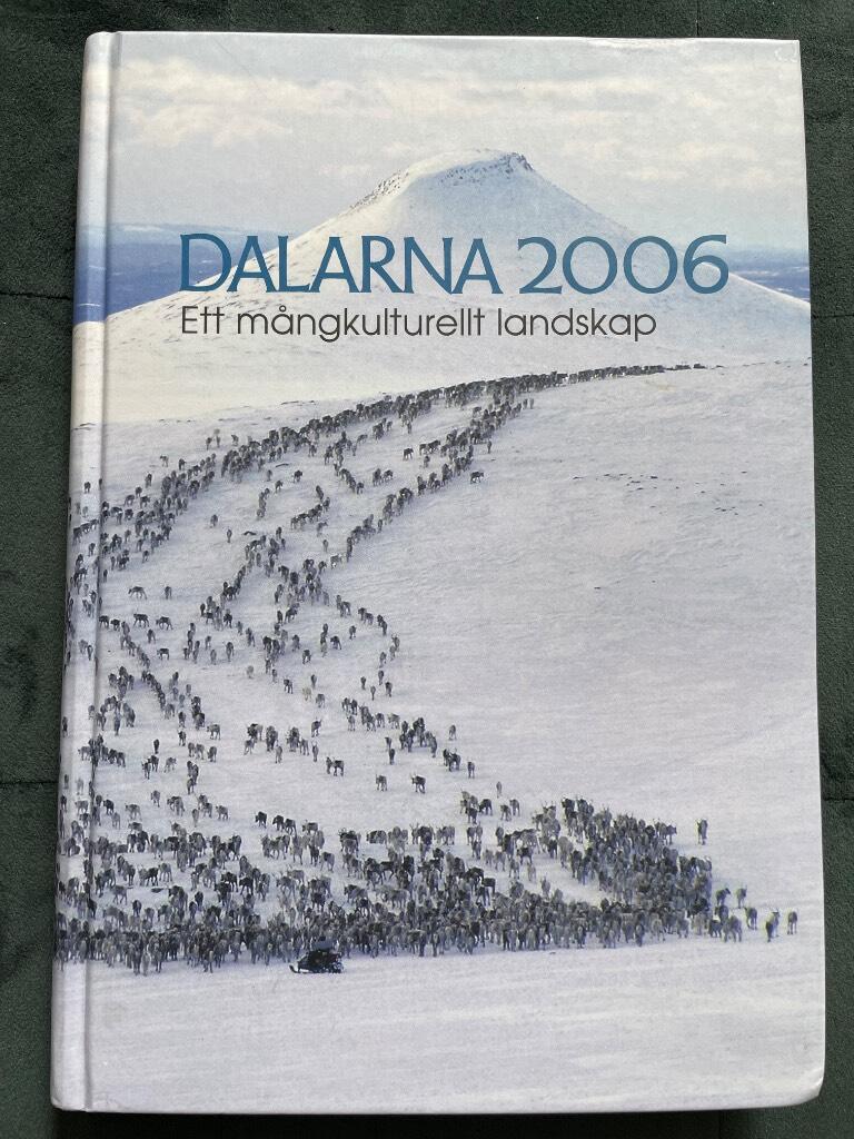 Raihle, Jan ; Björkroth, Maria ; Ståhl, Elizabet ; Dalarnas fornminnes- och hembygdsförbund : Dalarna 2006 Ett mångkulturellt landskap