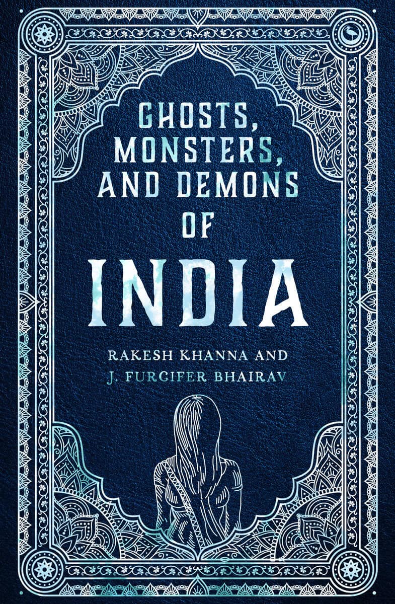Rakesh Khanna and J. Furcifer Bhairav : Ghosts, Monsters, And Demons Of India