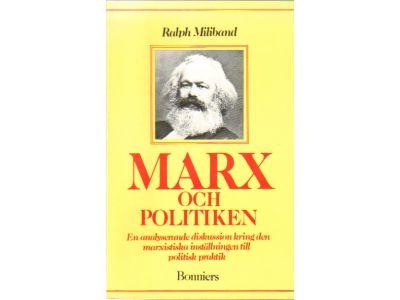 Ralph Milliband : Marx och politiken. En analyserande diskussion kring den marxistiska inställningen till politisk praktik