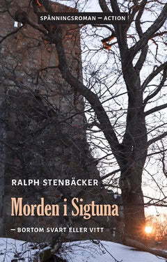 Ralph Stenbäcker : Morden i Sigtuna  : bortom svart eller vitt