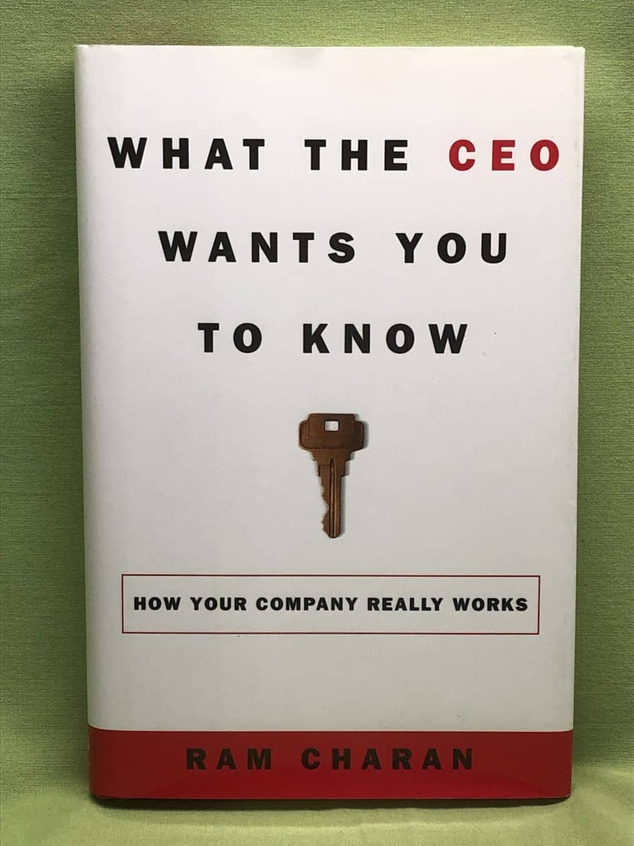 Ram Charan : What the CEO Wants You to Know