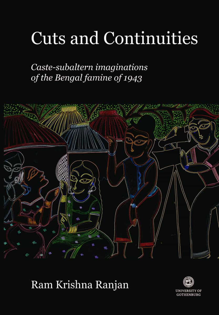 Ram Krishna Ranjan : Cuts and continuities : caste-subaltern imaginations of the Bengal famine of 1943