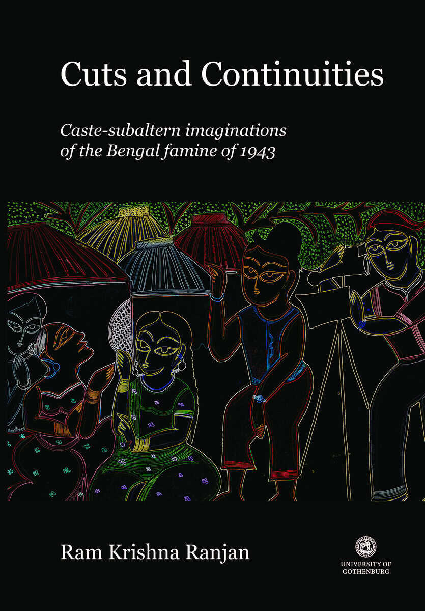 Ram Krishna Ranjan : Cuts and continuities : caste-subaltern imaginations of the Bengal famine of 1943