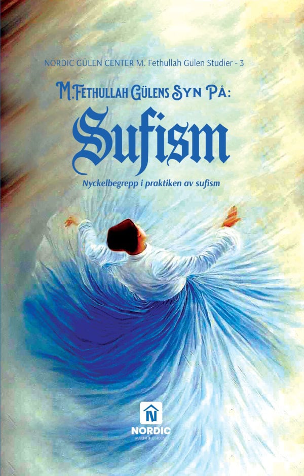 Ramazan F Güzel : M. Fethullah Gülens syn på sufism : nyckelbegrepp i praktiken av sufism
