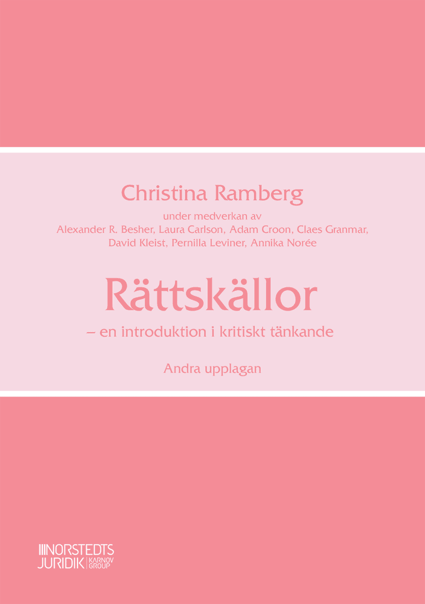 Ramberg, Christina ; Besher, Alexander ; Carlson, Laura ; Croon, Adam ; Granmar, Claes ; Kleist, David ; Leviner, Pernilla ; Norée, Annika : Rättskällor : en introduktion i kritiskt tänkande