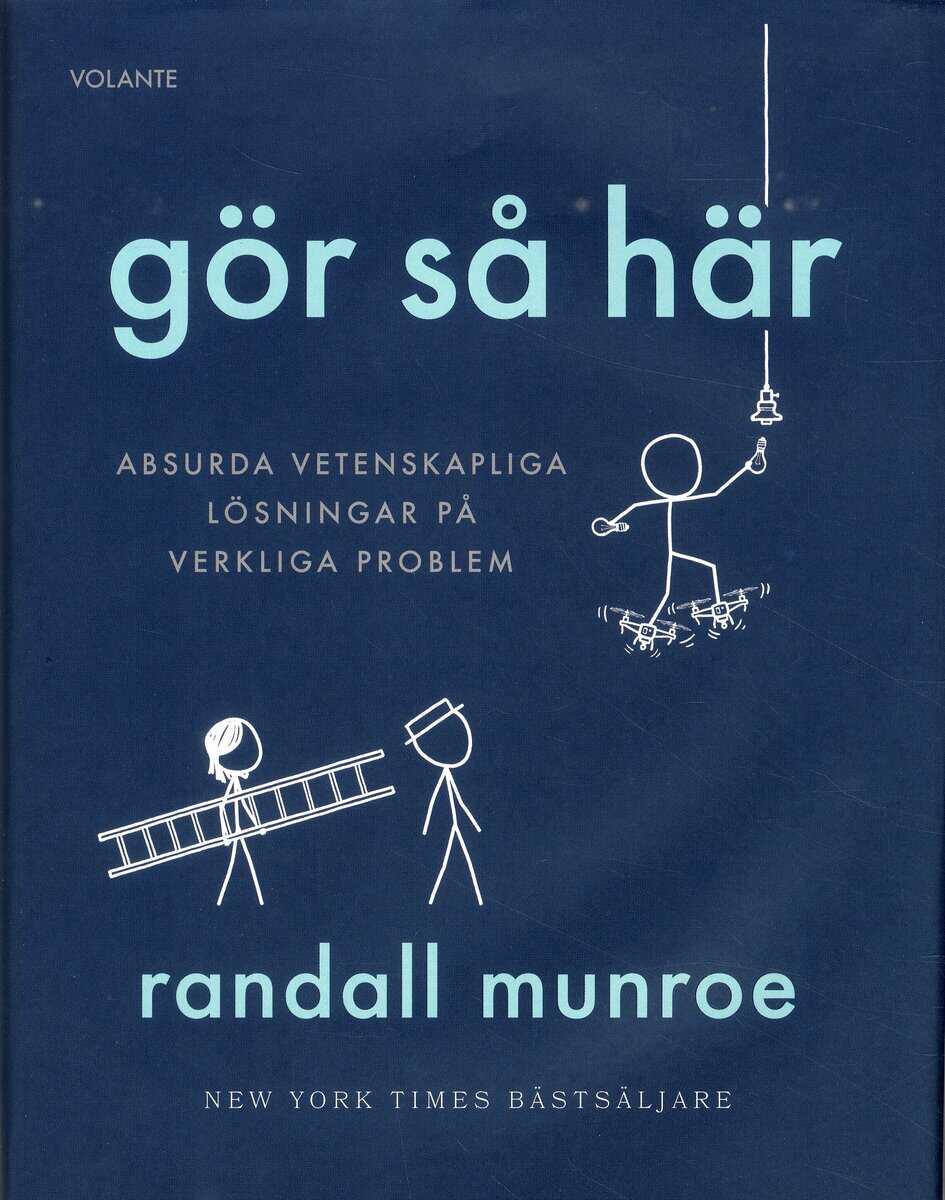 Randall Munroe : Gör så här : Absurda vetenskapliga lösningar på verkliga problem