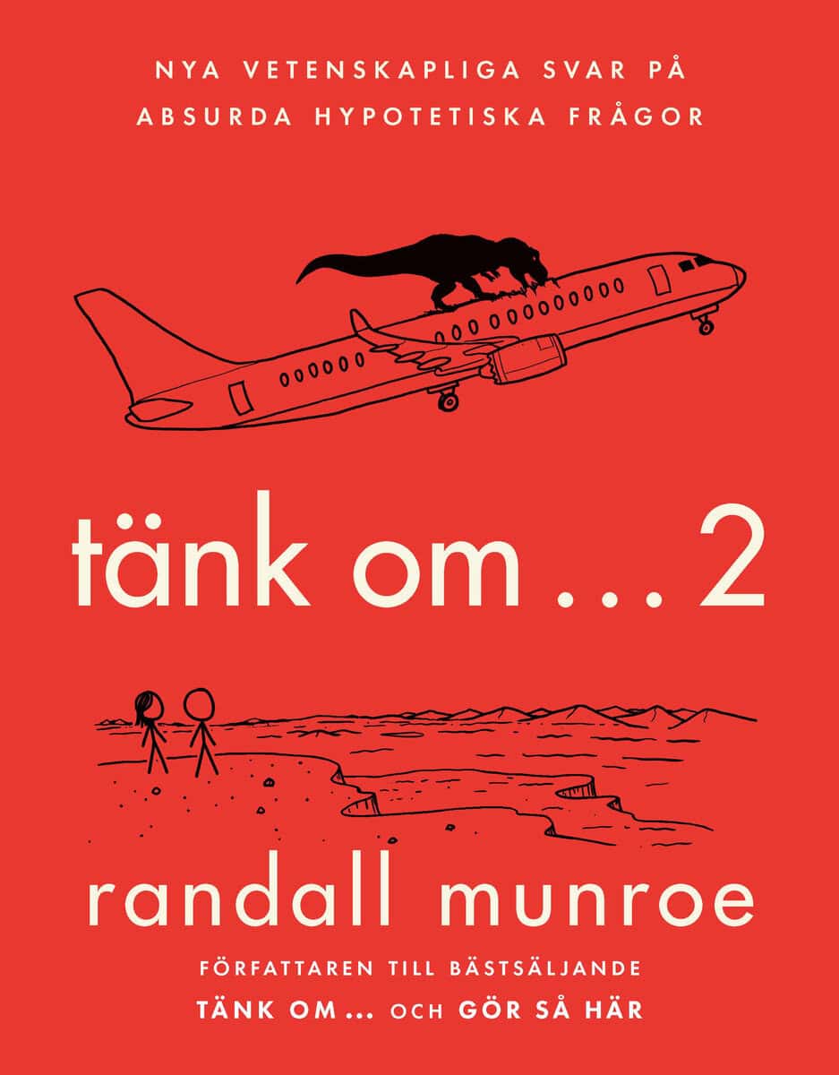 Randall Munroe : Tänk om ... 2 : nya vetenskapliga svar på absurda hypotetiska frågor
