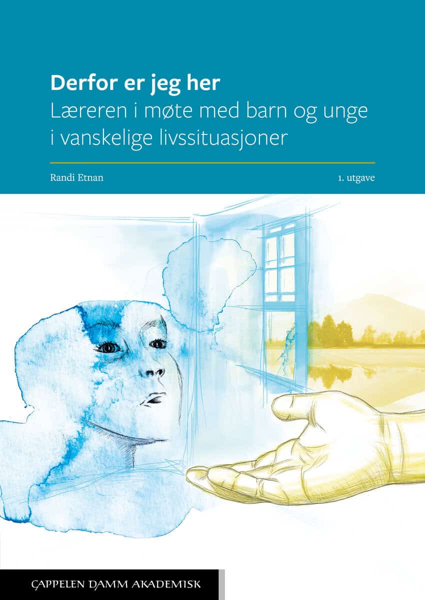 Randi Etnan : Derfor er jeg her : læreren i møte med barn og unge i vanskelige livssituasjoner