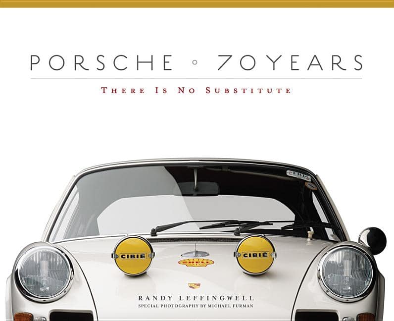 Randy Leffingwell : Porsche 70 years - there is no substitute