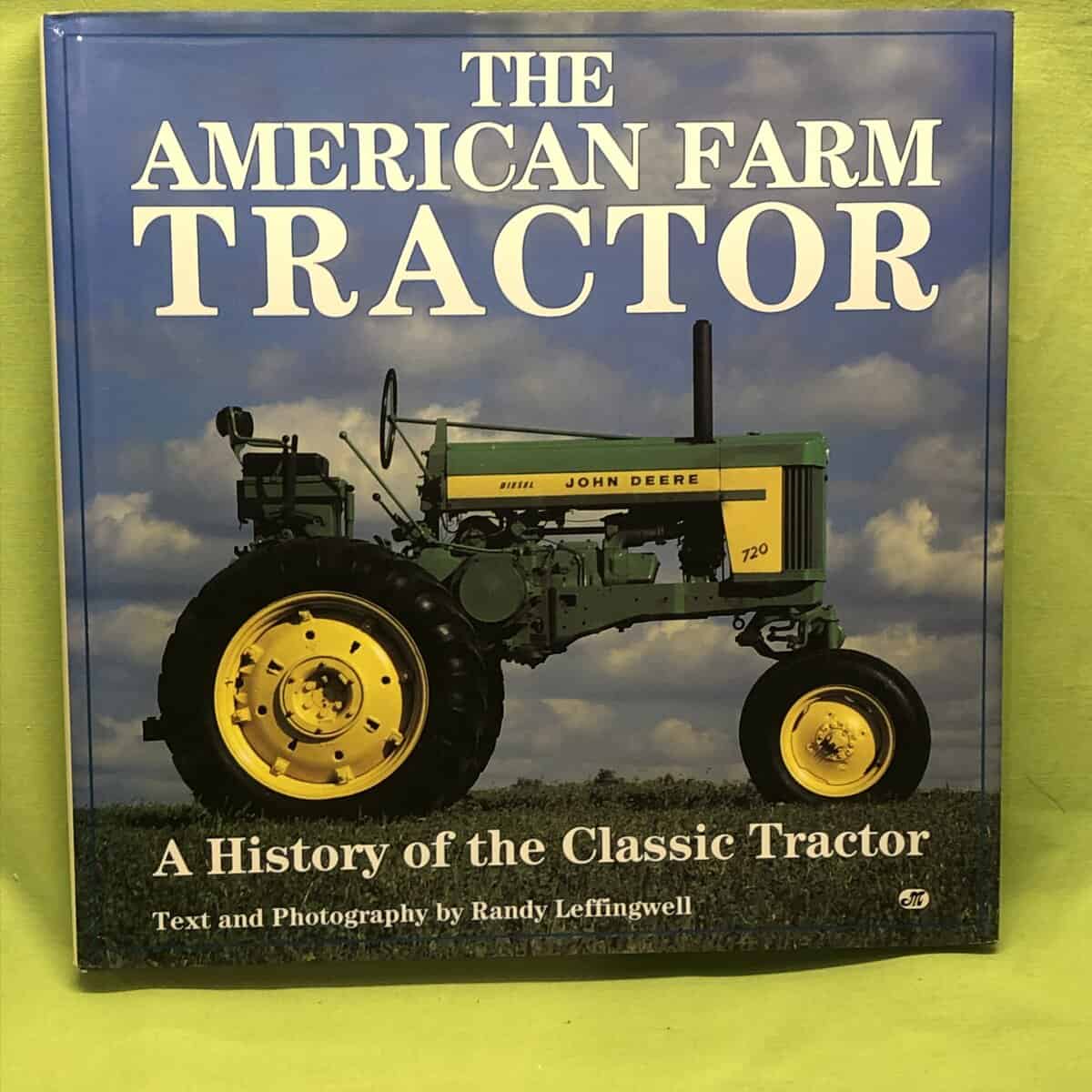 Randy Leffingwell : The American farm tractor a history of the classic tractor