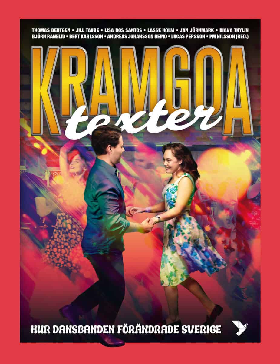 Ranelid, Björn ; Deutgen, Thomas ; Jörnmark, Jan ; Thylin, Diana ; Karlsson, Bert ; Persson, Lucas ; Holm, Lasse ; dos Santos, Lisa ; Taube, Jill ; Johansson Heinö, Andreas : Kramgoa texter : hur dansbanden förändrade Sverige