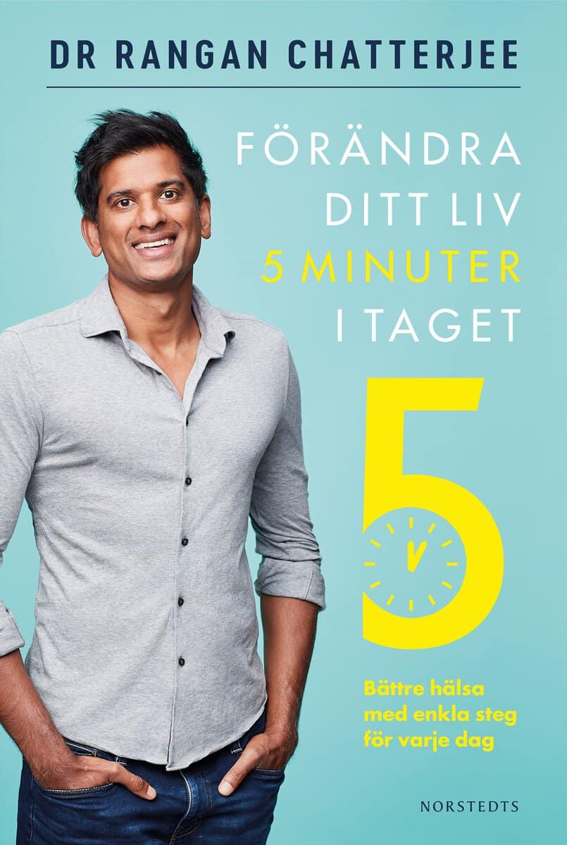 Rangan Chatterjee : Förändra ditt liv 5 minuter i taget : bättre hälsa med enkla steg för varje dag