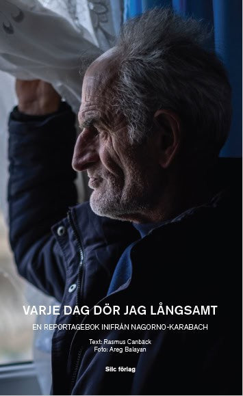 Rasmus Canbäck : Varje dag dör jag långsamt : en reportagebok inifrån Nagorno-Karabach