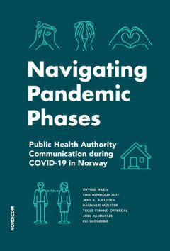 Rasmussen, Joel ; Skogerbø, Eli ; Strand Offerdal, Truls ; Mølster, Ragnhild ; Kjeldsen, Jens E. ; Nørholm Just, Sine ; Ihlen, Øyvind : Navigating pandemic phases : public health authority communication during COVID-19 in Norway