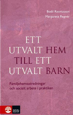Rasmusson, Bodil ; Regnér, Margareta : Ett utvalt hem till ett utvalt barn : familjehemsutredningar och socialt arbete i praktiken