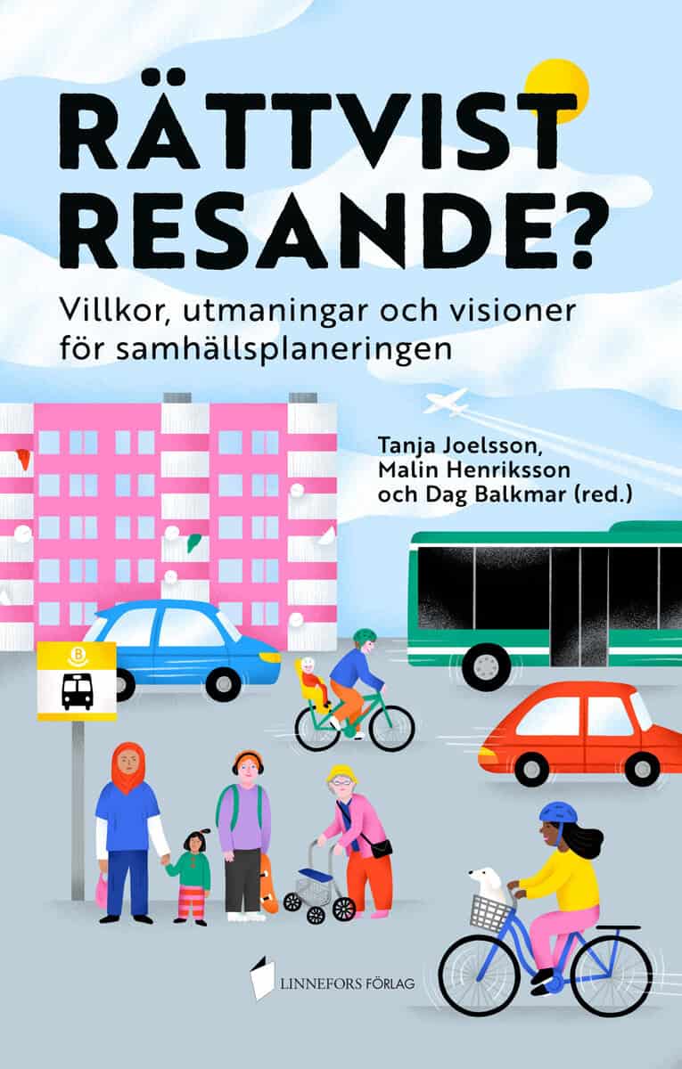 Joelsson, Tanja ; Henriksson, Malin ; Balkmar, Dag [red.] : Rättvist resande? Villkor, utmaningar och visioner för samhällsplaneringen
