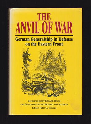 Raus, Erhard ; Natzmer, Oldwig von ; Tsouras, Peter [Editor] : The Anvil of War. German Generalship in Defense on the Eastern Front