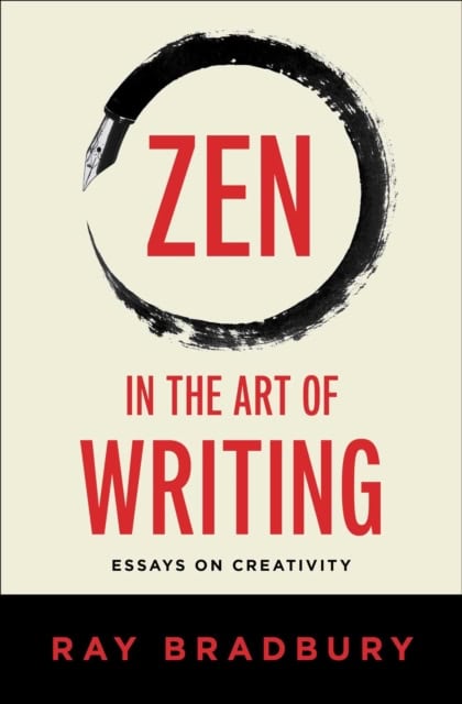 Ray Bradbury : Zen in the Art of Writing