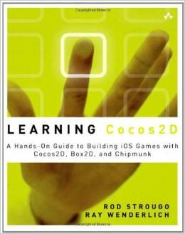 Ray Wenderlich Rod Strougo : Learning Cocos2D A Hands-On Guide to Building iOS Games with Cocos2D, Box2D, and Chipmunk