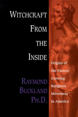 Raymond Buckland : Witchcraft from the inside - origins of the fastest growing movement in ame