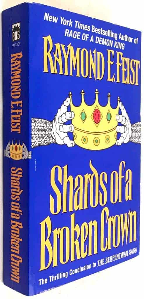 Raymond E Feist : Shards of a Broken Crown - The Thrilling Conclusion to the Serpentwar Saga