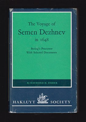 Raymond H Fisher : The Voyage of Semen Dezhnev in 1648. Bering's Precursor with Selected Documents