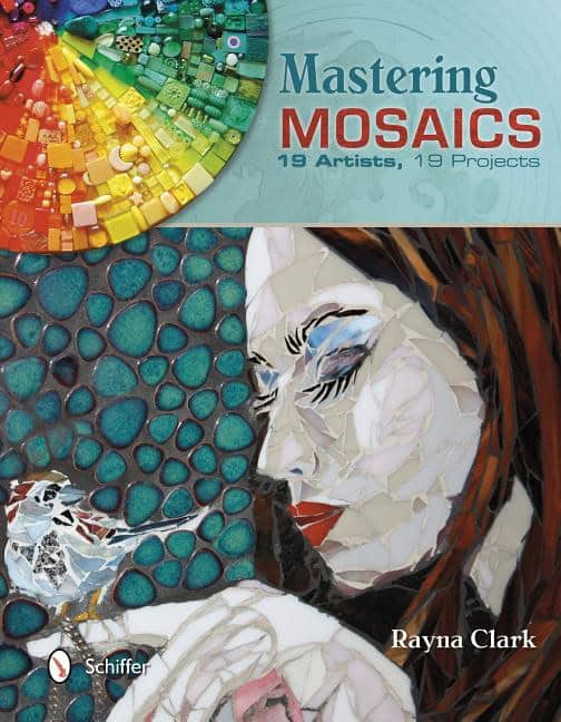 Rayna Clark : Mastering mosaics - 19 artists, 19 projects