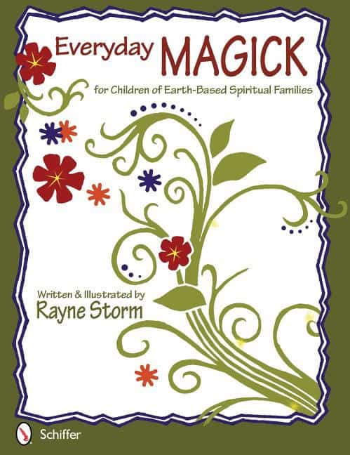 Rayne Storm : Everyday Magick for Children of Earth-Based Spiritual Families