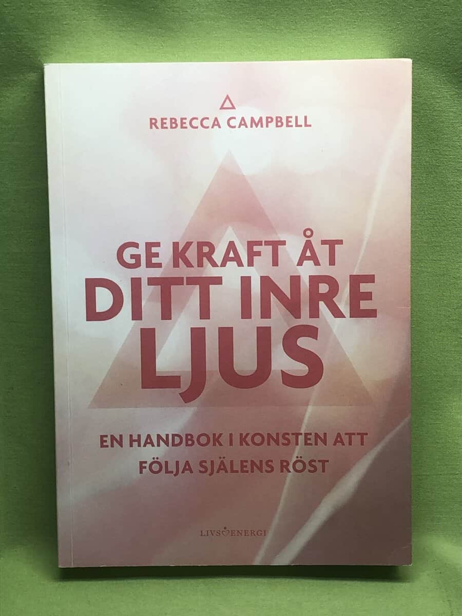 Rebecca Campbell : Ge kraft åt ditt inre ljus en handbok i konsten att följa själens röst
