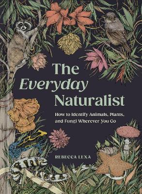 Rebecca Lexa : The Everyday Naturalist
