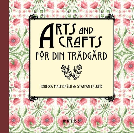 Rebecca Malmsköld : Arts and Crafts för din trädgård
