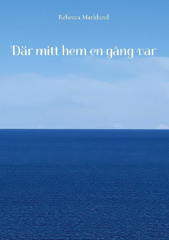 Rebecca Marklund : Där mitt hem en gång var