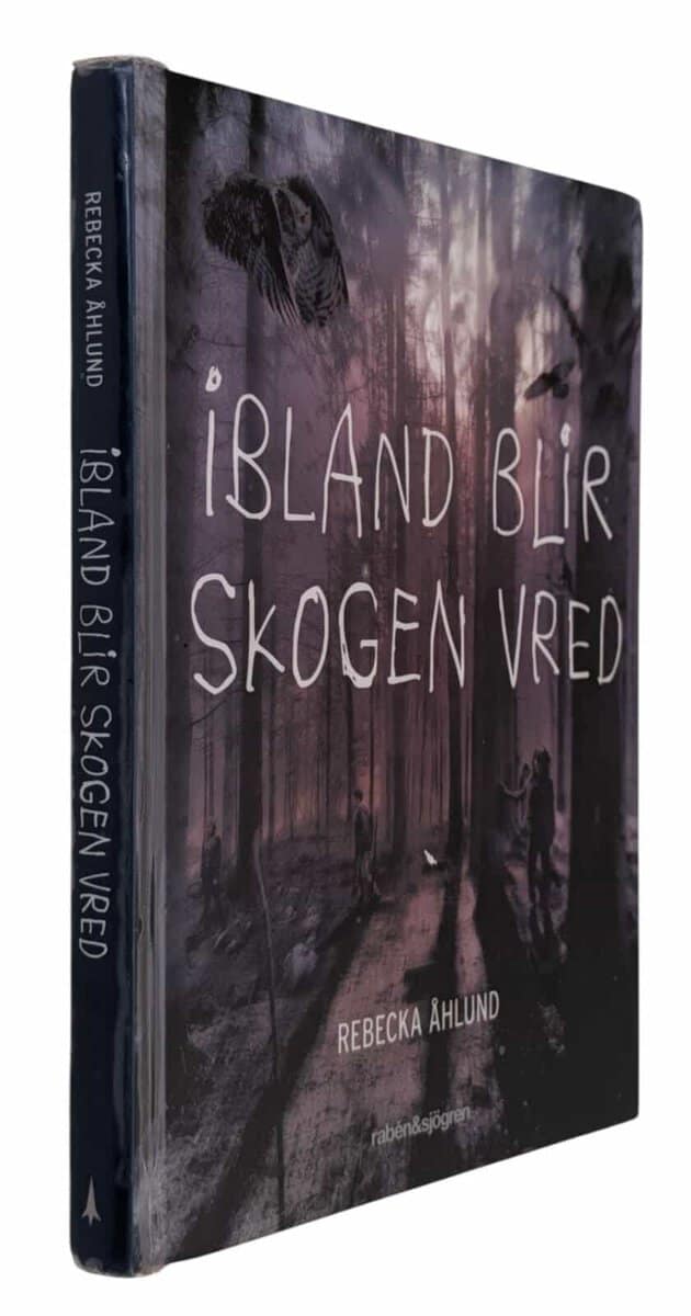 Rebecka Åhlund : Ibland blir skogen vred