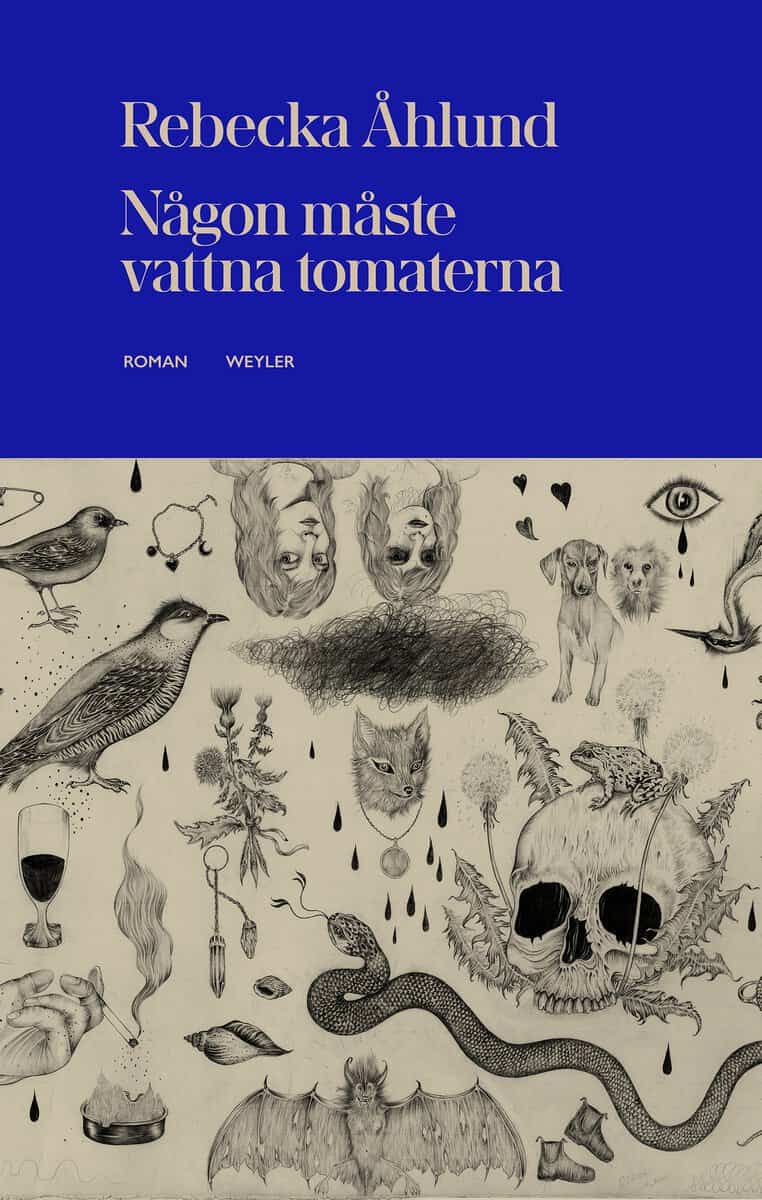 Rebecka Åhlund : Någon måste vattna tomaterna