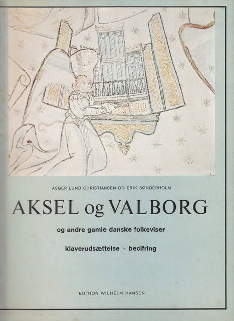 Redaktion: Asger Lund Christiansen Og Erik Sönderholm : Aksel og Valborg, og andre gamle danske folkeviser. Hefte III klaverudsaettelse, becifring