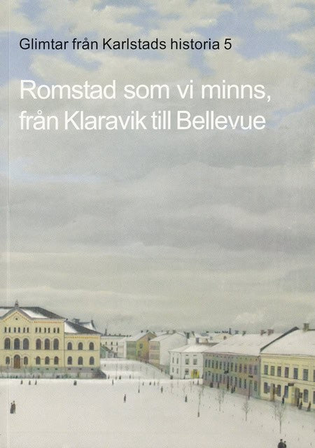 , Redaktion: Fernqvist, Lennart : Glimtar från Karlstads historia 5 Romstad som vi minns, från Klaravik till Bellevue