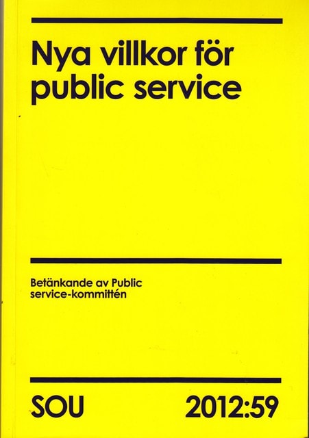 , Redaktion: Holmgren, Martin  Hillerström Miksche, Helene  Kämpe, Katarina  Jakobsson, Leif  Nord, Lars M. Fl : Nya villkor för public service SOU 2012:59, Betänkande av Public service-kommittén