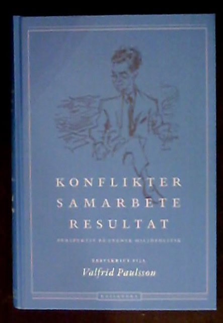 , Redaktion: LUNDGREN, LARS J.   EDMAN, JOHAN. : Konflikter samarbete resultat Perspektiv på svensk miljöpolitik, Festskrift till Valfrid Paulsson