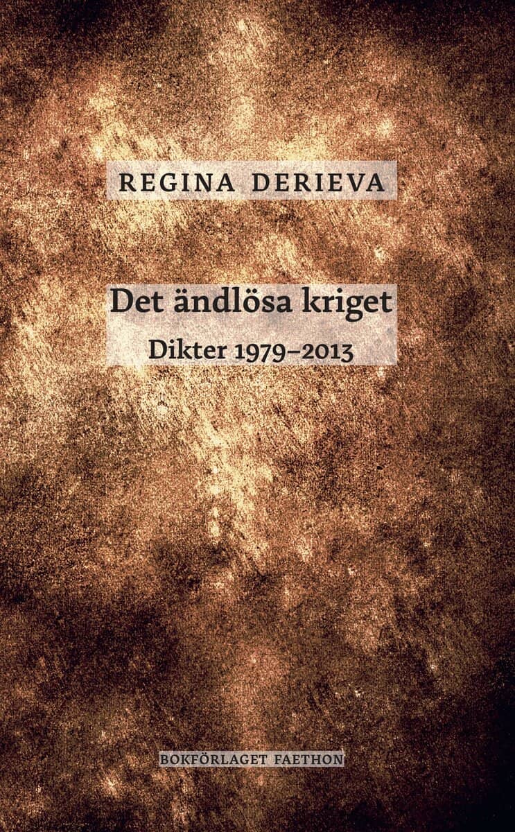 Regina Derieva : Det ändlösa kriget : dikter 1979-2013