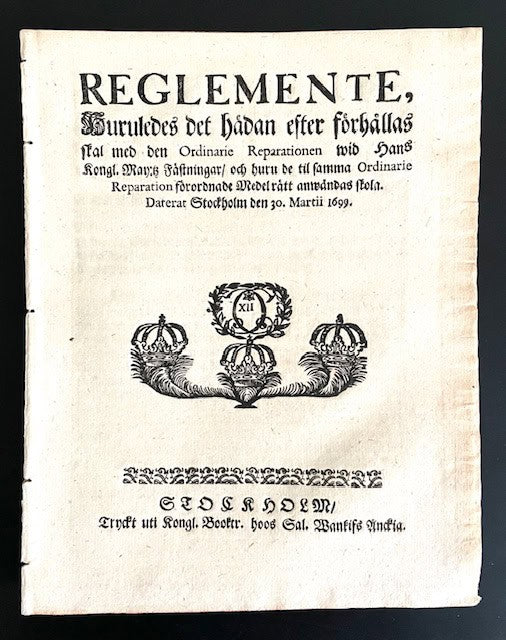Reglemente, Huruledes det hädan efter förhållas skal med den Ordinarie Reparationen wid Hans Kongl. May:tz Fästningar, och huru de til samma Ordinarie Reparation förordnade Medel rät anwändes skola.