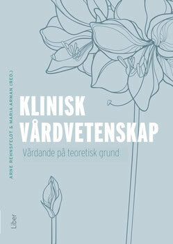 Rehnsfeldt, Arne ; Arman, Maria [red.] : Klinisk vårdvetenskap