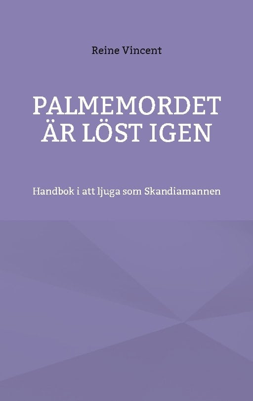 Reine Vincent : Palmemordet är löst igen