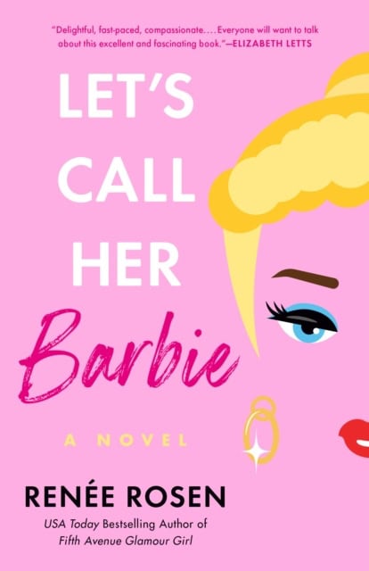 Renee Rosen : Let's Call Her Barbie