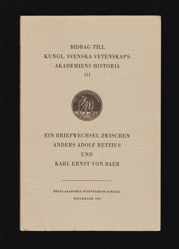 Retzius, Anders (1796-1860) ; Baer, Karl Ernst von (1792-1876) : Ein Briefwechsel zwischen Anders Adolf Retzius und Karl Ernst von Baer. Mit Einleitung und Anmerkungen, herausgegeben von Benno Ottow