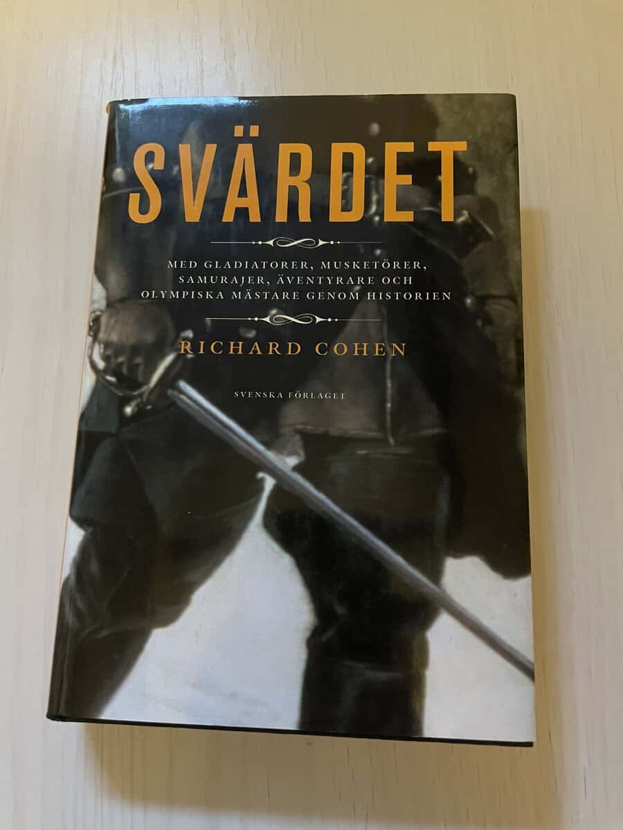 Richard Cohen : Svärdet med gladiatorer, musketörer, samurajer, äventyrare och olympiska mästare genom historien