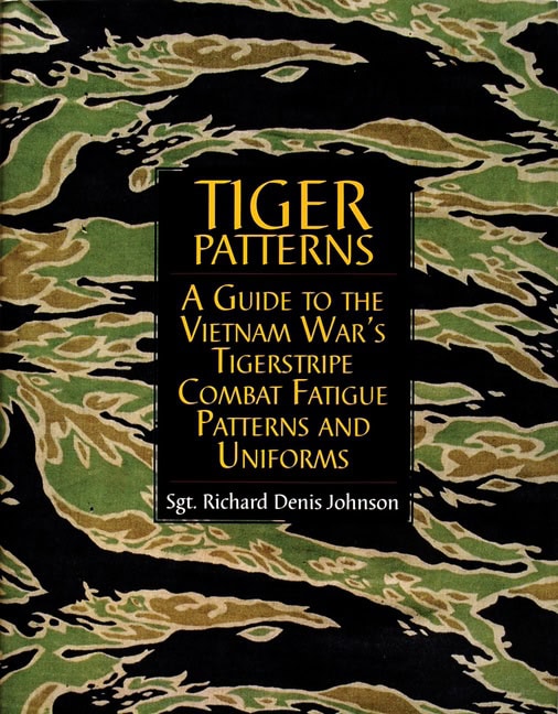 Richard Dennis Johnson : Tiger patterns - a guide to the vietnam wars tigerstripe combat fatigue pat