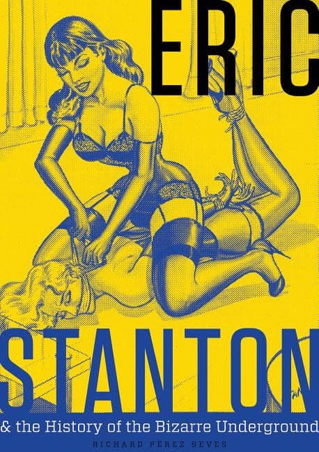 Richard Pérez Seves : Eric Stanton & The History Of The Bizarre Underground