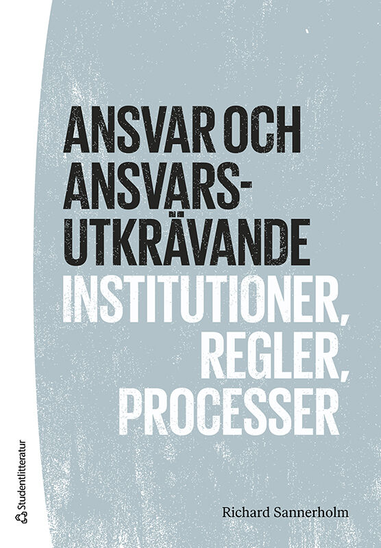 Richard Sannerholm : Ansvar och ansvarsutkrävande : institutioner, regler, processer
